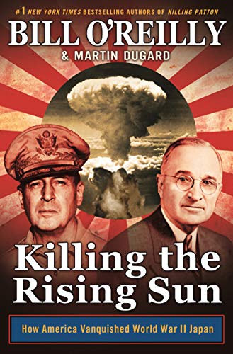 Bill O'Reilly/Killing the Rising Sun@ How America Vanquished World War II Japan