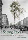 Sonja D?mpelmann Seeing Trees A History Of Street Trees In New York City And Be 