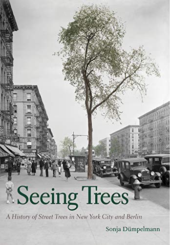 Sonja D?mpelmann/Seeing Trees@A History of Street Trees in New York City and Be