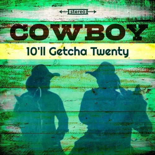 Cowboy/10'Ll Getcha Twenty@RSD Black Friday 2018