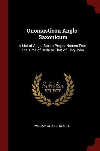 William George Searle/Onomasticon Anglo-Saxonicum@ A List of Anglo-Saxon Proper Names from the Time