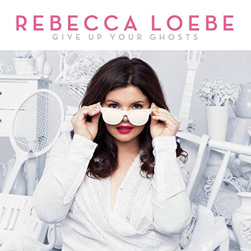 Rebecca Loebe/Give Up Your Ghosts