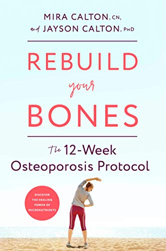 Mira Calton/Rebuild Your Bones@ The 12-Week Osteoporosis Protocol