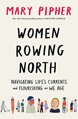 Mary Pipher/Women Rowing North@Navigating Life's Currents and Flourishing as We