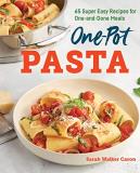 Sarah Walker Caron One Pot Pasta Cookbook 65 Super Easy Recipes For One And Done Meals 
