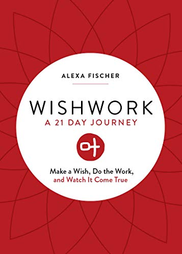 Alexa Fischer/Wishwork@ Make a Wish, Do the Work, and Watch It Come True