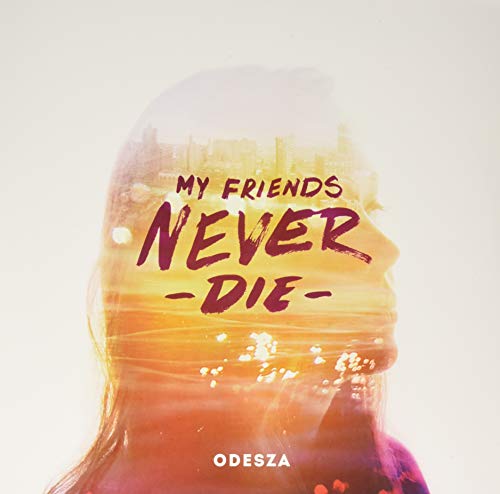 Odesza/My Friends Never Die