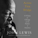 John Lewis Across That Bridge A Vision For Change And The Future Of America 