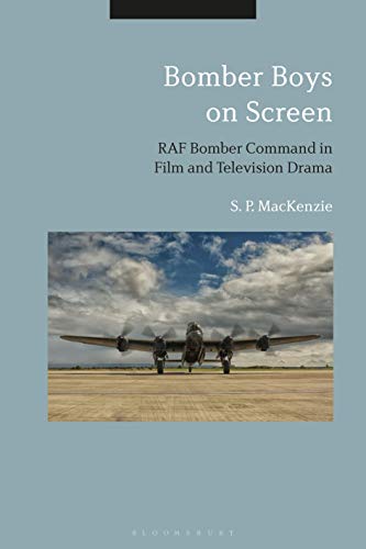 S. P. MacKenzie/Bomber Boys on Screen@ RAF Bomber Command in Film and Television Drama