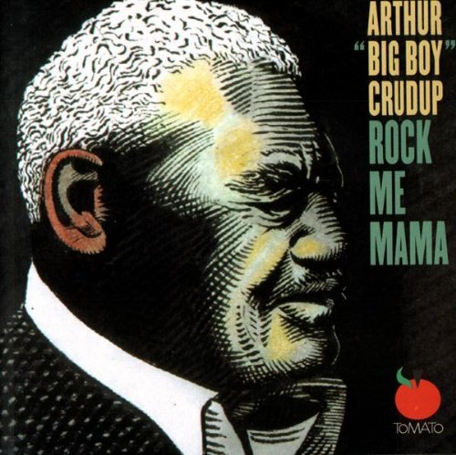 Arthur Big Boy Crudup/Rock Me Mama