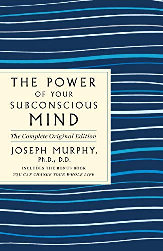 Joseph Murphy The Power Of Your Subconscious Mind The Complete Original Edition Also Includes The 