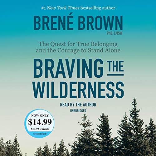 Brene Brown Braving The Wilderness The Quest For True Belonging And The Courage To S 