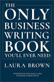 Laura Brown The Only Business Writing Book You'll Ever Need 