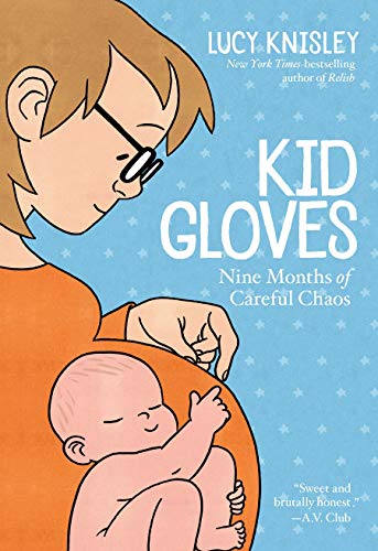 Lucy Knisley Kid Gloves Nine Months Of Careful Chaos 