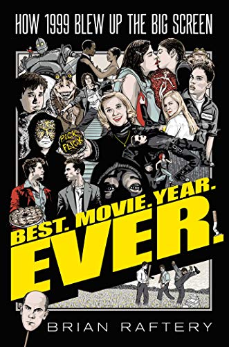 Brian Raftery/Best. Movie. Year. Ever.@How 1999 Blew Up the Big Screen