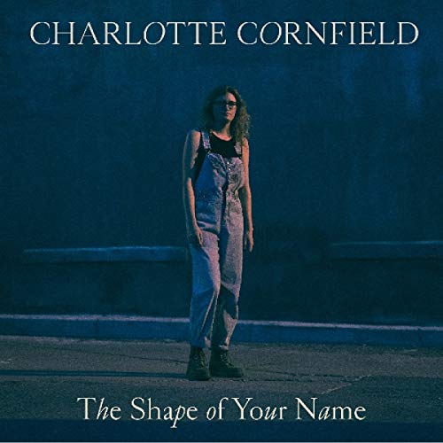 Charlotte Cornfield/The Shape Of Your Name