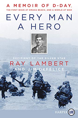 Ray Lambert/Every Man a Hero@ A Memoir of D-Day, the First Wave at Omaha Beach,@LARGE PRINT