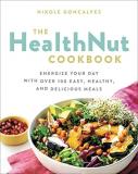 Nikole Goncalves The Healthnut Cookbook Energize Your Day With Over 100 Easy Healthy An 