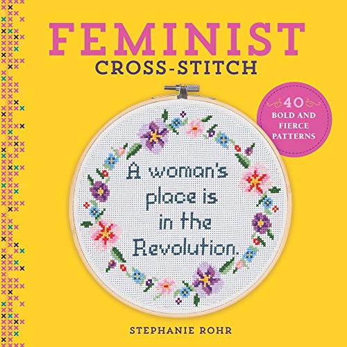 Stephanie Rohr/Feminist Cross-Stitch@ 40 Bold & Fierce Patterns