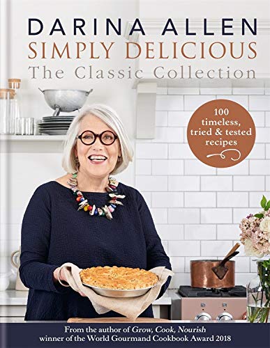 Darina Allen/Simply Delicious the Classic Collection@100 Recipes from Soups & Starters to Puddings & P