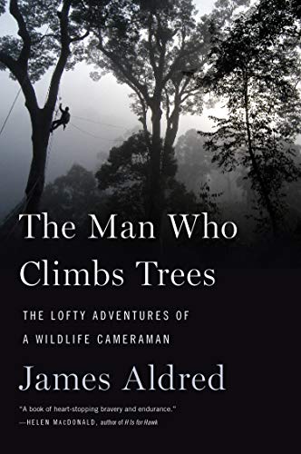 James Aldred/The Man Who Climbs Trees@The Lofty Adventures of a Wildlife Cameraman
