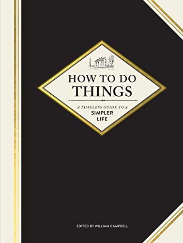 William Campbell/How to Do Things@ A Timeless Guide to a Simpler Life (Gardening Boo