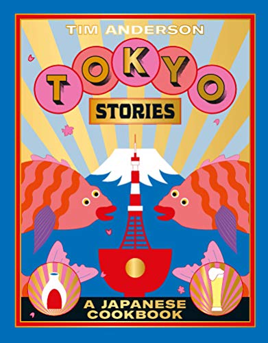 Tim Anderson/Tokyo Stories@A Japanese Cookbook