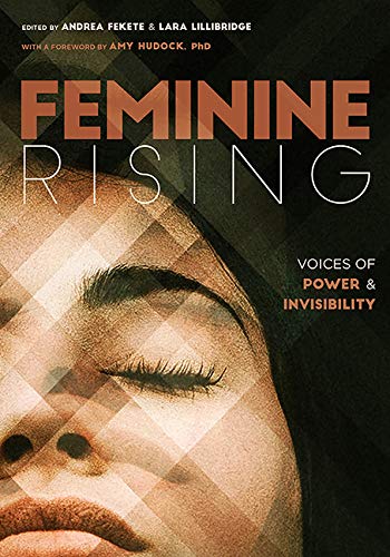 Andrea Fekete Feminine Rising Voices Of Power And Invisibility 