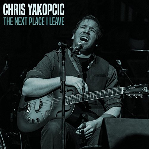 Chris Yakopcic/Next Place I Leave