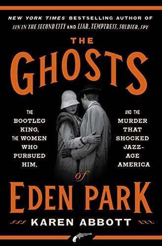 Karen Abbott/The Ghosts of Eden Park@The Bootleg King, the Women Who Pursued Him, and