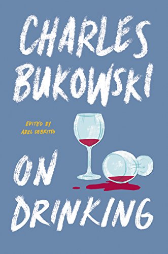 Charles Bukowski/On Drinking