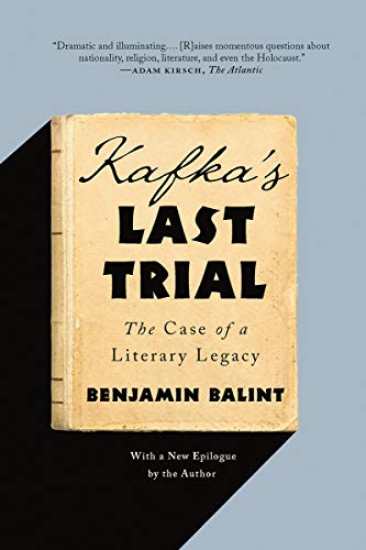 Benjamin Balint/Kafka's Last Trial@ The Case of a Literary Legacy