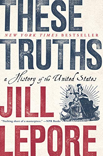 Jill Lepore/These Truths@ A History of the United States