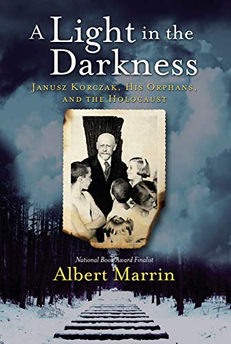 Albert Marrin/A Light in the Darkness@ Janusz Korczak, His Orphans, and the Holocaust