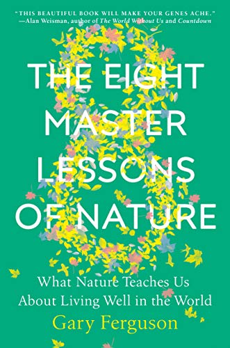 Gary Ferguson/The Eight Master Lessons of Nature@ What Nature Teaches Us about Living Well in the W