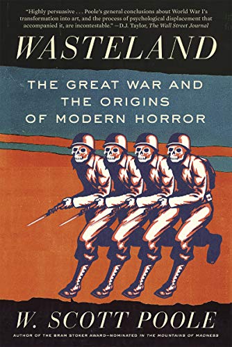 W. Scott Poole/Wasteland@The Great War and the Origins of Modern Horror