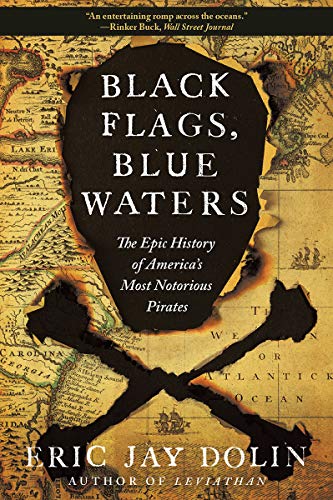 Eric Jay Dolin/Black Flags, Blue Waters@ The Epic History of America's Most Notorious Pira