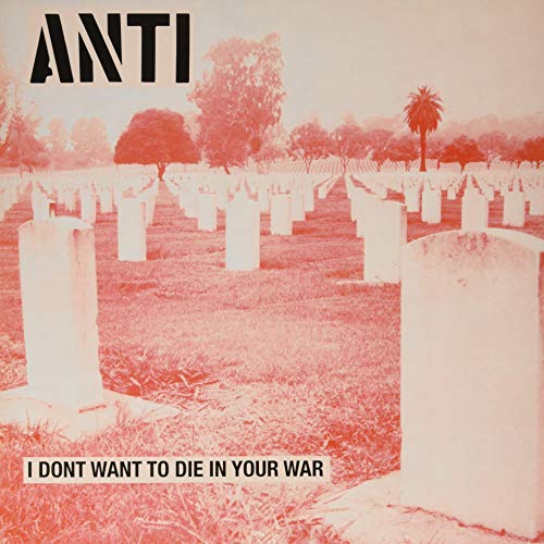 Anti/I Don't Want To Die In Your War