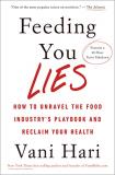 Vani Hari Feeding You Lies How To Unravel The Food Industry's Playbook And R 