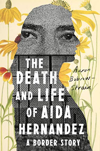 Aaron Bobrow-Strain/The Death and Life of Aida Hernandez@ A Border Story