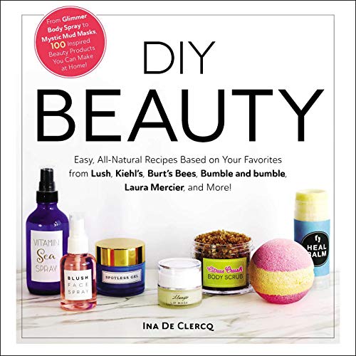 Ina de Clercq/DIY Beauty@Easy, All-Natural Recipes Based on Your Favorites from Lush, Kiehl's, Burt's Bees, Bumble and bumble, Laura Mercier, and More!