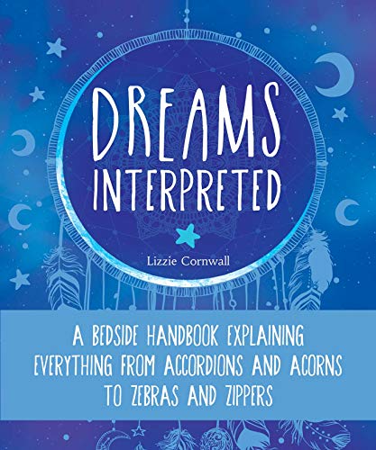 Lizzie Cornwall/Dreams Interpreted@A Bedside Handbook Explaining Everything from Accordions and Acorns to Zebras and Zippers