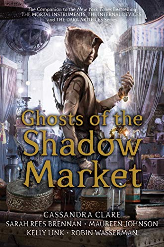 Cassandra Clare/Ghosts of the Shadow Market