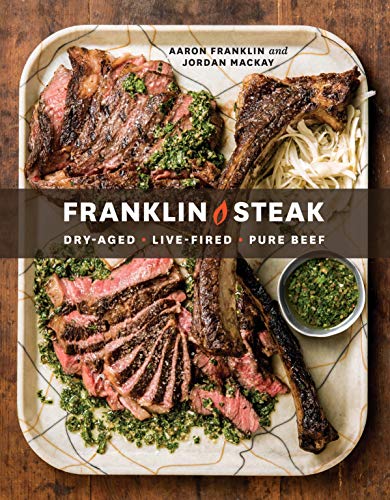 Aaron Franklin/Franklin Steak@ Dry-Aged. Live-Fired. Pure Beef. [A Cookbook]