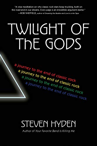 Steven Hyden/Twilight of the Gods@A Journey to the End of Classic Rock
