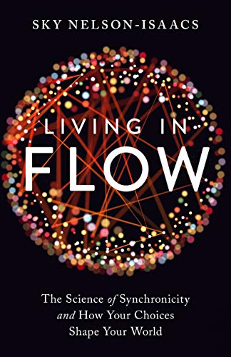 Sky Nelson-Isaacs/Living in Flow@ The Science of Synchronicity and How Your Choices