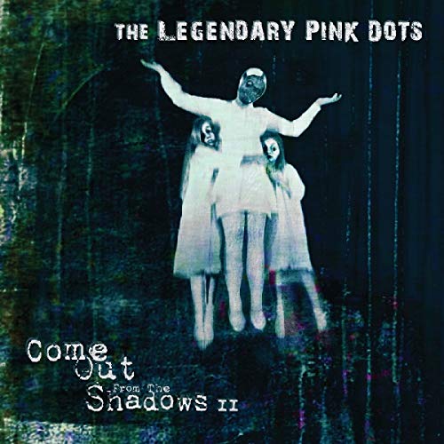 Legendary Pink Dots/Come Out From The Shadows Ii@.