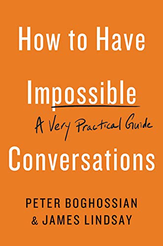 Peter Boghossian/How to Have Impossible Conversations@ A Very Practical Guide