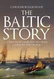 Caroline Boggis Rolfe The Baltic Story A Thousand Year History Of Its Lands Sea And Peo 
