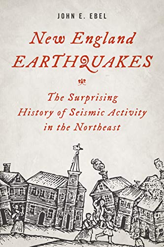 John E. Ebel New England Earthquakes The Surprising History Of Seismic Activity In The 